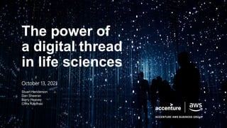 October 13, 2021
Stuart Henderson
Dan Sheeran
Barry Heavey
Chris Kopinski
The power of
a digital thread
in life sciences
 