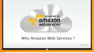 Why Amazon Web Services ?
Freitag, 3. Mai 13
 