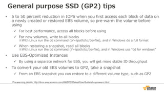 A cost-performance overview
Low IO usage High IO usage
• Magnetic is marginally cheaper than
GP2, but GP2 can burst up to 3000
IOPS without additional cost
• During high load scenarios GP2 is
much more cost effective than PIOPS
• Magnetic cannot provide the
performance needed in this scenario
• PIOPS will guarantee a stable IOPS
100 IOPS
Lowest
cost
 