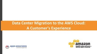 Data Center Migration to the AWS Cloud:
A Customer's Experience
 