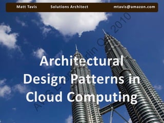 Matt Tavis   Solutions Architect       mtavis@amazon.com




                                      10
                                   20
                                   ct
                                   O
                          lin
     Architectural
                        er
                   tB
   Design Patterns in
                 en
             Ev



   Cloud Computing
             S
    AW
 