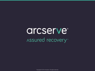Copyright © 2014 Arcserve. All rights reserved.
 