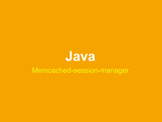 Java
Memcached-session-manager
 