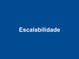 Escalabilidade
 