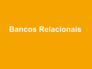 Bancos Relacionais
 