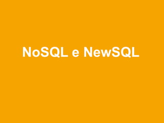 NoSQL e NewSQL
 