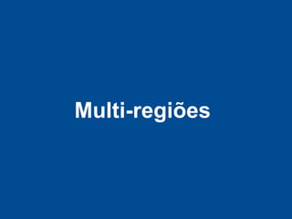 Multi-regiões
 