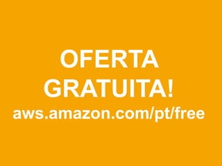 OFERTA
   GRATUITA!
aws.amazon.com/pt/free
 