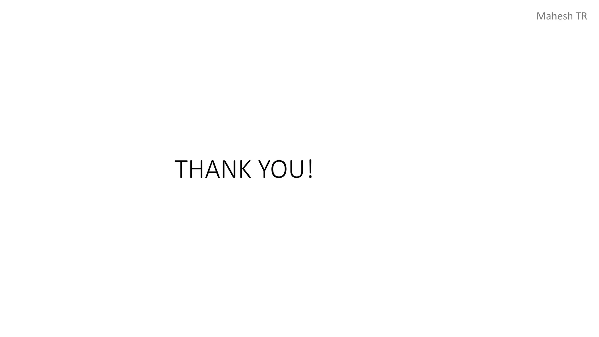 Mahesh TR
THANK YOU!
 