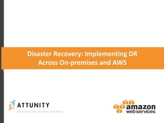 Disaster Recovery: Implementing DR
Across On-premises and AWS
 