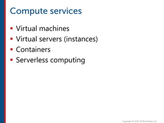  Virtual machines
 Virtual servers (instances)
 Containers
 Serverless computing
 