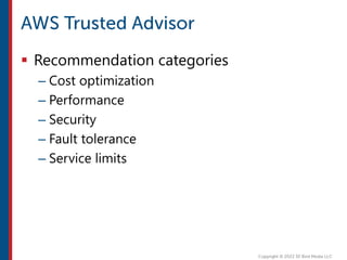  Recommendation categories
– Cost optimization
– Performance
– Security
– Fault tolerance
– Service limits
 