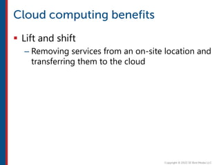  Lift and shift
– Removing services from an on-site location and
transferring them to the cloud
 