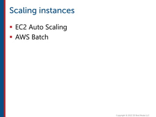  EC2 Auto Scaling
 AWS Batch
 