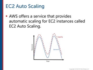  AWS offers a service that provides
automatic scaling for EC2 instances called
EC2 Auto Scaling.
 