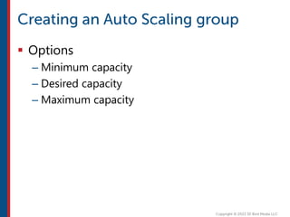  Options
– Minimum capacity
– Desired capacity
– Maximum capacity
 