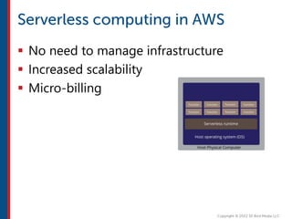  No need to manage infrastructure
 Increased scalability
 Micro-billing
 