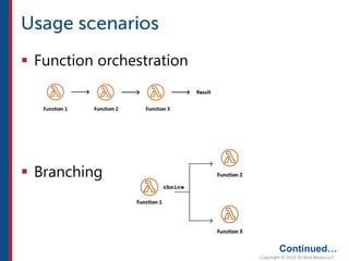  Function orchestration
 Branching
Continued…
 