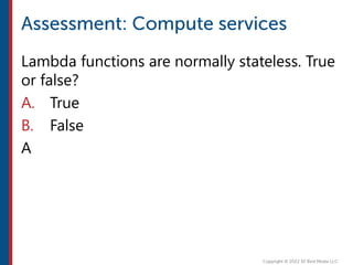 Lambda functions are normally stateless. True
or false?
A. True
B. False
A
 