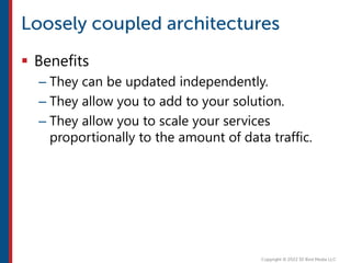  Benefits
– They can be updated independently.
– They allow you to add to your solution.
– They allow you to scale your services
proportionally to the amount of data traffic.
 