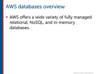  AWS offers a wide variety of fully managed
relational, NoSQL, and in-memory
databases.
 