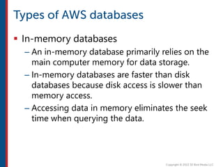  In-memory databases
– An in-memory database primarily relies on the
main computer memory for data storage.
– In-memory databases are faster than disk
databases because disk access is slower than
memory access.
– Accessing data in memory eliminates the seek
time when querying the data.
 