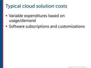  Variable expenditures based on
usage/demand
 Software subscriptions and customizations
 