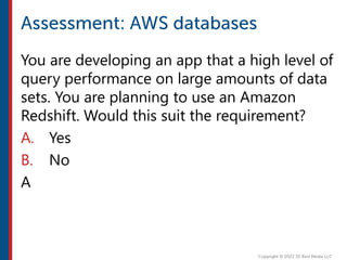 You are developing an app that a high level of
query performance on large amounts of data
sets. You are planning to use an Amazon
Redshift. Would this suit the requirement?
A. Yes
B. No
A
 