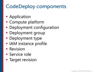  Application
 Compute platform
 Deployment configuration
 Deployment group
 Deployment type
 IAM instance profile
 Revision
 Service role
 Target revision
 