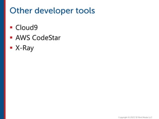  Cloud9
 AWS CodeStar
 X-Ray
 