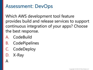 Which AWS development tool feature
provides build and release services to support
continuous integration of your apps? Choose
the best response.
A. CodeBuild
B. CodePipelines
C. CodeDeploy
D. X-Ray
A
 