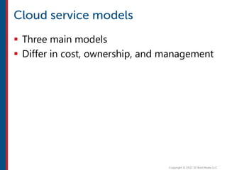  Three main models
 Differ in cost, ownership, and management
 