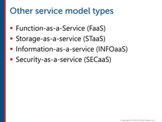  Function-as-a-Service (FaaS)
 Storage-as-a-service (STaaS)
 Information-as-a-service (INFOaaS)
 Security-as-a-service (SECaaS)
 