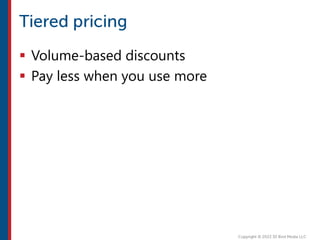  Volume-based discounts
 Pay less when you use more
 