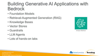 sundog-education.com
datacumulus.com
© 2024 All Rights Reserved Worldwide
Building Generative AI Applications with
Bedrock
• Foundation Models
• Retrieval-Augmented Generation (RAG)
• Knowledge Bases
• Vector Stores
• Guardrails
• LLM Agents
• Lots of hands-on labs
Amazon Bedrock
 