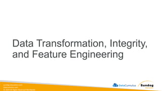 sundog-education.com
datacumulus.com
© 2024 All Rights Reserved Worldwide
Data Transformation, Integrity,
and Feature Engineering
 