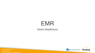 sundog-education.com
datacumulus.com
© 2024 All Rights Reserved Worldwide
EMR
Elastic MapReduce
 