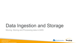 sundog-education.com
datacumulus.com
© 2024 All Rights Reserved Worldwide
Data Ingestion and Storage
Moving, Storing and Processing data in AWS
 