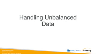 sundog-education.com
datacumulus.com
© 2024 All Rights Reserved Worldwide
Handling Unbalanced
Data
 