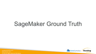sundog-education.com
datacumulus.com
© 2024 All Rights Reserved Worldwide
SageMaker Ground Truth
 