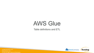 sundog-education.com
datacumulus.com
© 2024 All Rights Reserved Worldwide
AWS Glue
Table definitions and ETL
 