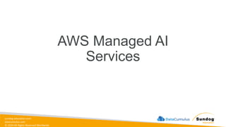 sundog-education.com
datacumulus.com
© 2024 All Rights Reserved Worldwide
AWS Managed AI
Services
 