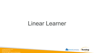 sundog-education.com
datacumulus.com
© 2024 All Rights Reserved Worldwide
Linear Learner
 
