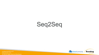 sundog-education.com
datacumulus.com
© 2024 All Rights Reserved Worldwide
Seq2Seq
 