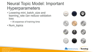 sundog-education.com
datacumulus.com
© 2024 All Rights Reserved Worldwide
Neural Topic Model: Important
Hyperparameters
• Lowering mini_batch_size and
learning_rate can reduce validation
loss
• At expense of training time
• Num_topics
 