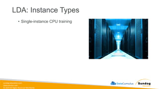 sundog-education.com
datacumulus.com
© 2024 All Rights Reserved Worldwide
LDA: Instance Types
• Single-instance CPU training
 