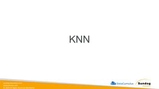 sundog-education.com
datacumulus.com
© 2024 All Rights Reserved Worldwide
KNN
 