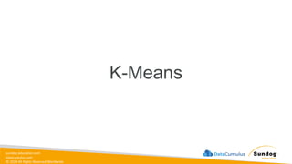 sundog-education.com
datacumulus.com
© 2024 All Rights Reserved Worldwide
K-Means
 