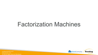 sundog-education.com
datacumulus.com
© 2024 All Rights Reserved Worldwide
Factorization Machines
 