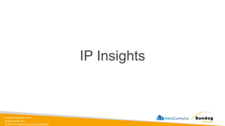 sundog-education.com
datacumulus.com
© 2024 All Rights Reserved Worldwide
IP Insights
 